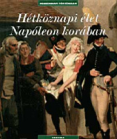 Dänzer-Kantof, Boris : Hétköznapi élet Napóleon korában