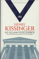 Kissinger, Henry : Az állam vezetéséről - Hat politikai stratégia a XX. századból