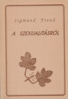 Freud, Sigmund : A szexualitásról - Három értekezés a szexualitásról