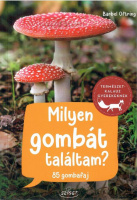 Oftring, Bärbel : Milyen gombát találtam? - 85 gombafaj