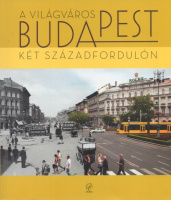 A világváros Budapest a két századfordulón