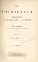 Schulze, Max : Die Orchidaceen Deutschlands, Deutsch-Oesterreichs und der Schweiz Mit 92 Chromotafeln, 1 Tafel in Schwarzdruck und 1 Stahlstich.