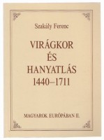 Szakály Ferenc   : Virágkor és hanyatlás 1440-1711