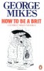 Mikes, George  : How to be a Brit