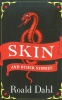 Dahl, Roald  : Skin and Other Stories