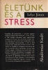 Selye János: Életünk és a stress Selye János: Életünk és a stress