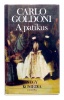 Goldoni, Carlo : A patikus. Négy komédia. (A régiséggyűjtő családja, avagy az anyós és a meny; A patikus; A szmirnai impresszárió; Bugrisok)