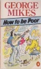 Mikes, George : How to be Poor