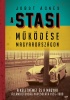 Jobst Ágnes : A Stasi működése Magyarországon - A keletnémet és a magyar állambiztonság kapcsolata 1955-1989