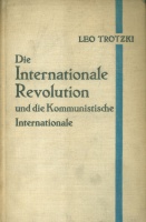 Trotzki, Leo : Die Internationale Revolution - und die Kommunistische Internationale.