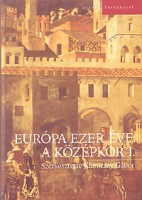 Klaniczay Gábor (szerk.) : Európa ezer éve - A középkor I-II.