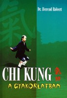 Berend Róbert : Chi Kung a gyakorlatban