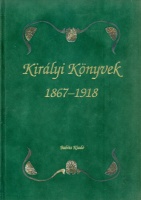 Kollega Tarsoly István (szerk.) : Királyi könyvek 1867-1918