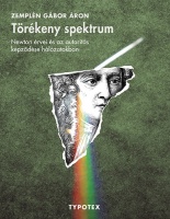 Zemplén Gábor Áron : Törékeny spektrum - Newton érvei és az autoritás képződése hálózatokban
