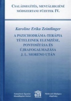 Zeintlinger, Karoline Erika  : A pszichodráma-terápia tételeinek elemzése, pontosítása és újrafogalmazása J. L. Moreno után