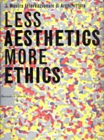 Less Aesthetics, More Ethics I-II. - La Biennale di Venezia. Seventh International Architectural Exhibition.