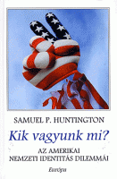 Huntington, Samuel P. : Kik vagyunk mi? - Az amerikai nemzeti identitás dilemmái