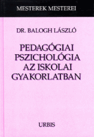 Balogh László : Pedagógiai ​pszichológia az iskolai gyakorlatban