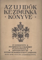 Feyérné Kovács Erzsébet (szerk.) : Az Uj Idők kézimunka könyve - Varrás, hímzés.