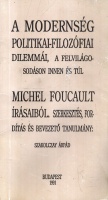 Szakolczay Árpád (szerk.) : A modernség politikai-filozófiai dilemmái, a felvilágosodáson innen és túl - Michel Foucault írásaiból
