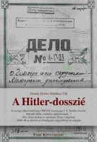 Eberle, Henrik - Uhl, Matthias : A Hitler-dosszié - A szovjet titkosrendőrség (NKDV) iratanyga J.V. Sztálin részére