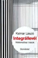 Kalmár László: Integrállevél - Matematikai írások Kalmár László: Integrállevél - Matematikai írások