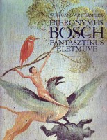 Wintermeier, Wolfgang  : Hieronymus Bosch fantasztikus életműve