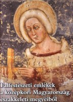 Jékely Zsombor - Lángi József : Falfestészeti emlékek a középkori Magyarország északkeleti megyéiből