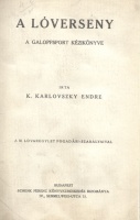 Karlovszky Endre, k[arlovai és kralováni] : A lóverseny. A galoppsport kézikönyve.