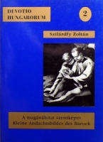 Szilárdfy Zoltán : A magánáhítat szentképei a szerző gyűjteményéből I. 17-18. század