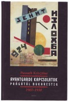 Passuth Krisztina  : Avantgarde kapcsolatok Prágától Bukarestig 1907-1930
