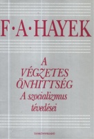 Hayek F.A. : A végzetes önhittség - A szocializmus tévedései