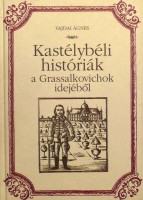 Vajdai Ágnes : Kastélybéli históriák a Grassalkovichok idejéből