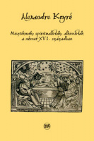 Koyré, Alexandre  : Misztikusok, spiritualisták, alkimisták a német XVI. században