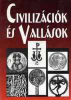 Steinbach Antal et al. (összeáll.) : Civilizációk és vallások - Szöveggyűjtemény a civilizációk összehasonlító tanulmányozásához