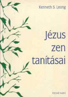 Leong, Kenneth S. : Jézus zen tanításai