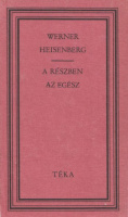 Heisenberg, Werner  : A részben az egész - Válogatott írások