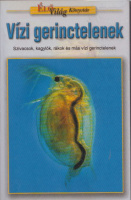 Kriska György  : Vízi gerinctelenek - Szivacsok, kagylók, rákok és más vízi gerinctelenek