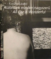 Kovács László - Gera Mihály (szerk.) : Különben minden nagyszerű/All Else Is Wonderful