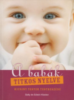 Kiester, Edwin - Sally Kiester : A babák titkos nyelve - Kicsiny testek testbeszéde