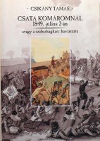 Csikány Tamás : Csata Komáromnál 1849. július 2-án avagy a szabadságharc harcászata