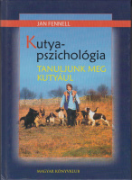 Fennell, Jan : Kutyapszichológia vagy Tanuljunk meg kutyául