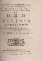 Csapodi, Ludovici [Csapody Lajos] : De Deo et divinis eius attribus libri 3. in usum ss. theol. auditorum