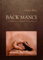 Gömör Béla : Bäck Manci - az elfeledett szegedi fotográfusnő