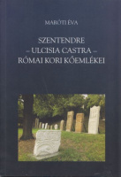 Maróti Éva : Szentendre ​– Ulcisia Castra – római kori kőemlékei