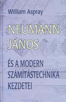 Aspray, William : Neumann János és a modern számítástechnika kezdetei