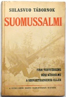 Siilasvuo tábornok : Suomussalmi. Finn testvéreink hősi küzdelme a szovjethadsereg ellen.