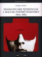Szilágyi Sándor  : Neoavantgárd tendenciák a magyar fotóművészetben 1965-1984