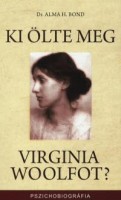 Bond, Alma H. : Ki ölte meg Virginia Woolfot?