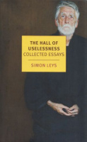 Leys, Simon  : The Hall of Uselessness - Collected Essays